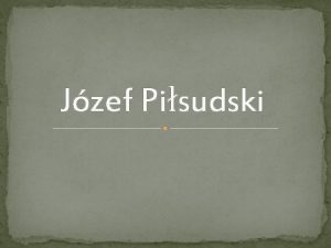 Jzef Pisudski Jzef Pisudski Pierwszy Marszaek Polski ur