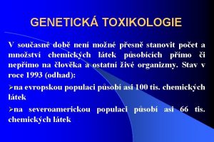 GENETICK TOXIKOLOGIE V souasn dob nen mon pesn