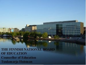 THE FINNISH NATIONAL BOARD OF EDUCATION Councellor of