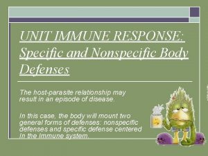 UNIT IMMUNE RESPONSE Specific and Nonspecific Body Defenses