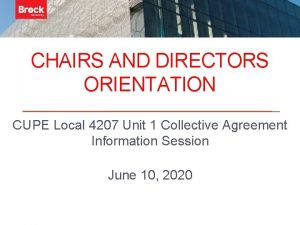 CHAIRS AND DIRECTORS ORIENTATION CUPE Local 4207 Unit