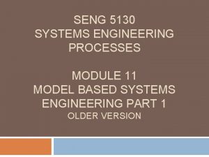 SENG 5130 SYSTEMS ENGINEERING PROCESSES MODULE 11 MODEL