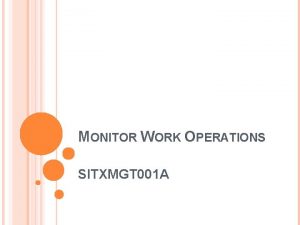 MONITOR WORK OPERATIONS SITXMGT 001 A MONITOR EFFICIENCY