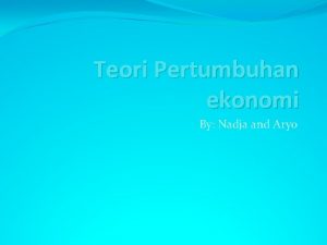 Teori Pertumbuhan ekonomi By Nadja and Aryo Neoklasik