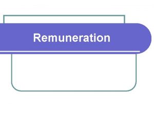 Remuneration Last lesson we looked at l Maslow
