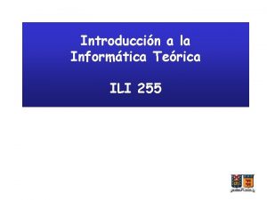 Introduccin a la Informtica Terica ILI 255 ILI