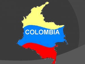 COLOMBIA GEOGRAPHIC LOCATION Situated in the northwest corner