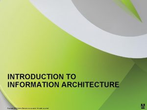 INTRODUCTION TO INFORMATION ARCHITECTURE 2012 Adobe Systems Incorporated