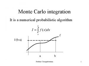 Monte Carlo integration It is a numerical probabilistic