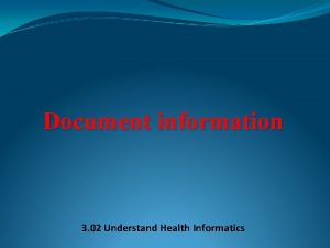 Document information 3 02 Understand Health Informatics Health