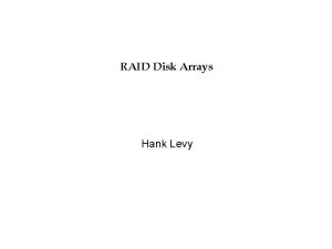 RAID Disk Arrays Hank Levy Basic Problems Disks