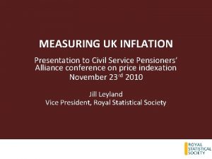 MEASURING UK INFLATION Presentation to Civil Service Pensioners