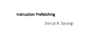Instruction Prefetching Smruti R Sarangi Contents Motivation for