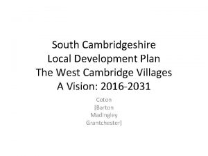 South Cambridgeshire Local Development Plan The West Cambridge