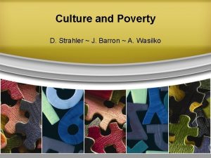 Culture and Poverty D Strahler J Barron A