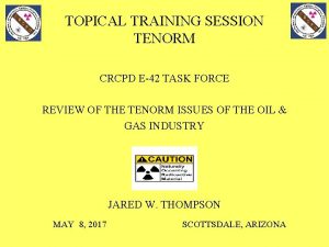 TOPICAL TRAINING SESSION TENORM CRCPD E42 TASK FORCE