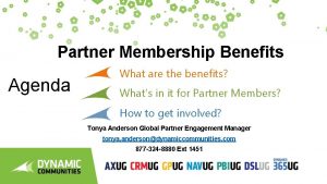 Partner Membership Benefits Agenda What are the benefits