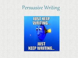 Persuasive Writing Persuasive Writing Persuasive writing is writing