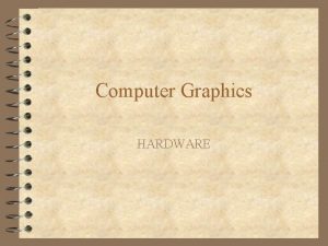 Computer Graphics HARDWARE Computers v Computers are automatic