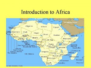 Introduction to Africa Location Africa is centrally located