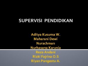 SUPERVISI PENDIDIKAN Aditya Kusuma W Maharani Dewi Nurachman