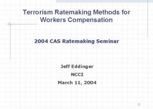 Terrorism Ratemaking Methods for Workers Compensation 2004 CAS