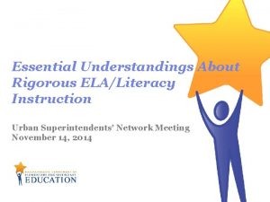 Essential Understandings About Rigorous ELALiteracy Instruction Urban Superintendents