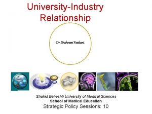 UniversityIndustry Relationship Dr Shahram Yazdani Shahid Beheshti University