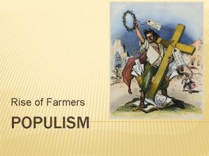 Rise of Farmers POPULISM RURAL UNREST AND THE