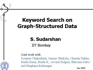 Keyword Search on GraphStructured Data S Sudarshan IIT