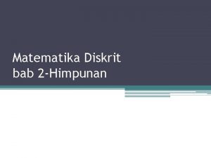 Matematika Diskrit bab 2 Himpunan Himpu nan 2