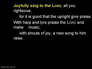 Joyfully sing to the LORD all you righteous