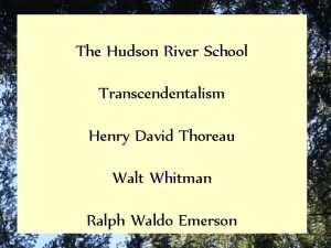 The Hudson River School Transcendentalism Henry David Thoreau