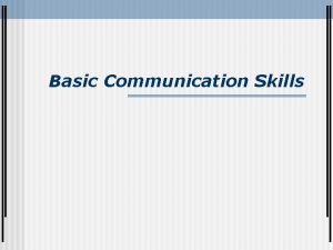 Basic Communication Skills Basic Communication Skills ESTABLISHING RAPPORT