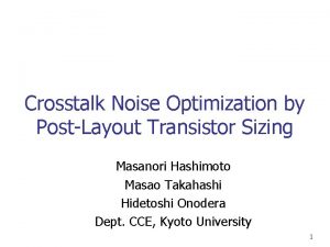 Crosstalk Noise Optimization by PostLayout Transistor Sizing Masanori