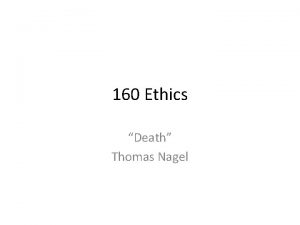 160 Ethics Death Thomas Nagel Death so what