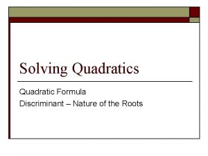 Solving Quadratics Quadratic Formula Discriminant Nature of the