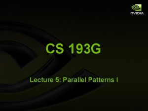 CS 193 G Lecture 5 Parallel Patterns I