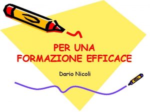 PER UNA FORMAZIONE EFFICACE Dario Nicoli Dalla scuola