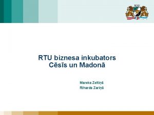 RTU biznesa inkubators Css un Madon Mareks Zelti