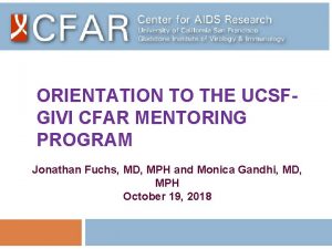 ORIENTATION TO THE UCSFGIVI CFAR MENTORING PROGRAM Jonathan