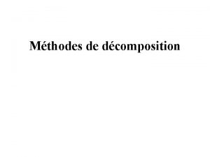 Mthodes de dcomposition Overview of the main decomposition