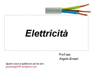 Elettricit Prof ssa Angela Grassi Questo lavoro pubblicato