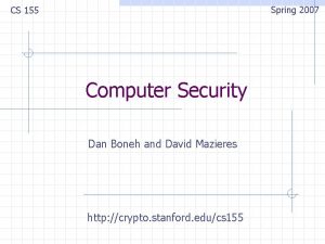 Spring 2007 CS 155 Computer Security Dan Boneh