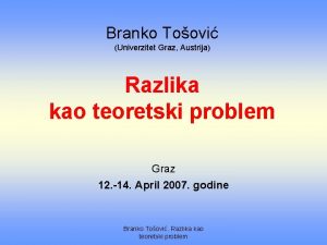 Branko Toovi Univerzitet Graz Austrija Razlika kao teoretski