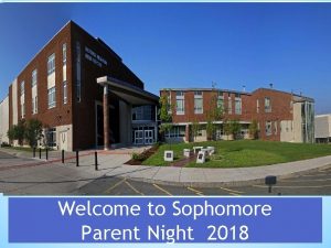 Welcome to Sophomore Parent Night 2018 Auditorium A