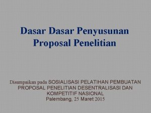 Dasar Penyusunan Proposal Penelitian Disampaikan pada SOSIALISASI PELATIHAN