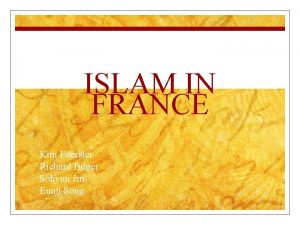 ISLAM IN FRANCE Kim Foerster Richard Bilger Sohyun