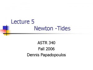 Lecture 5 Newton Tides ASTR 340 Fall 2006