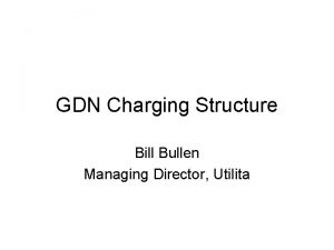 GDN Charging Structure Bill Bullen Managing Director Utilita
